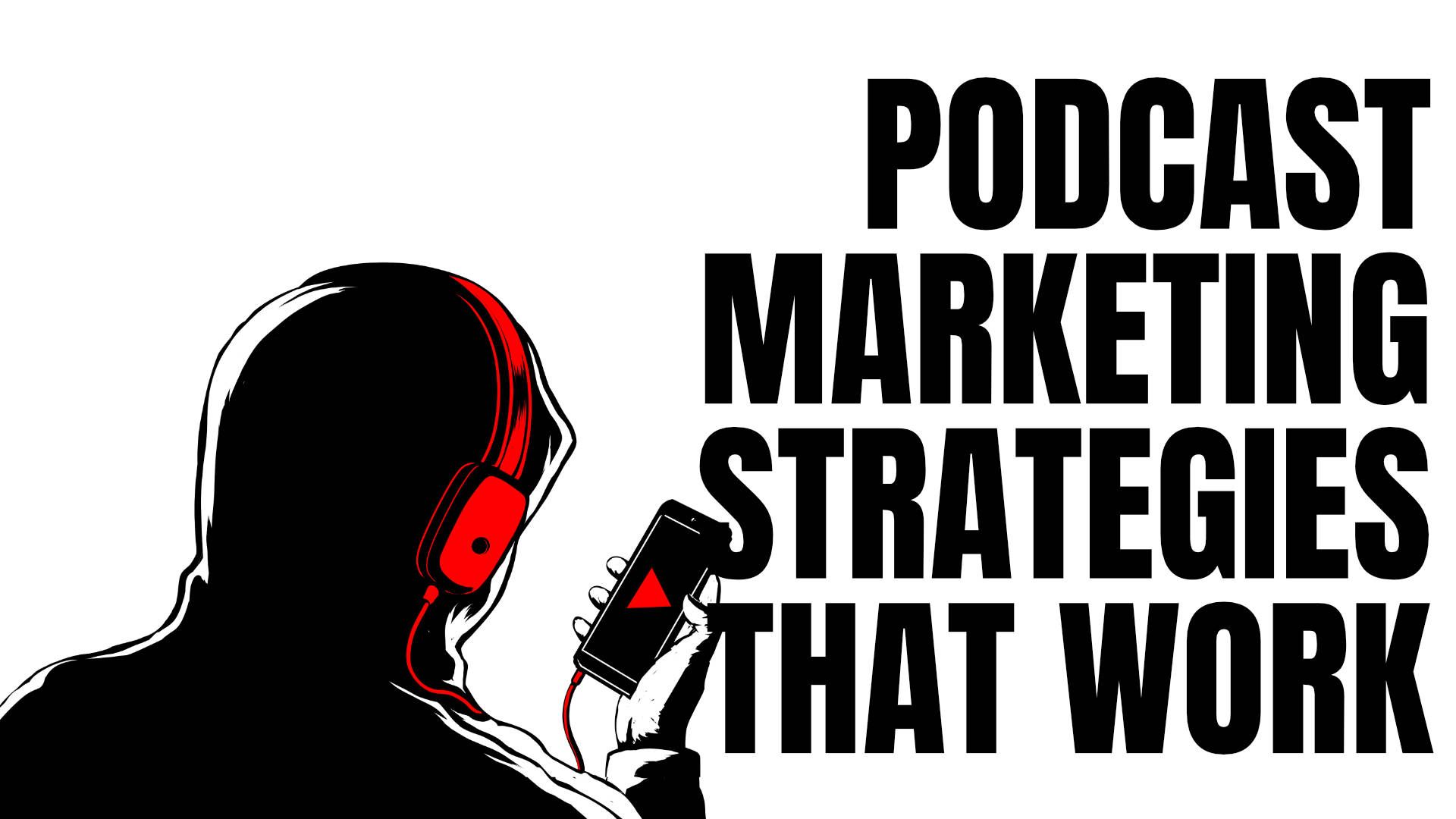 Podcast Marketing Strategies That Work